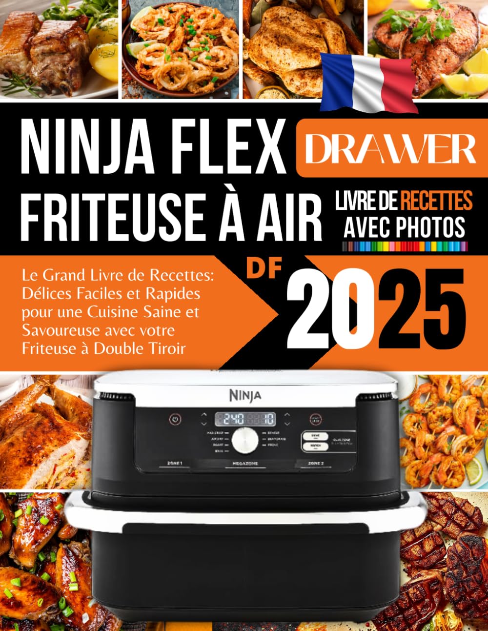 Le Grand Livre de Recettes pour le Ninja FlexDrawer Friteuse à Air 2025: Délices Faciles et Rapides pour une Cuisine Saine et Savoureuse avec votre Friteuse à Double Tiroir book