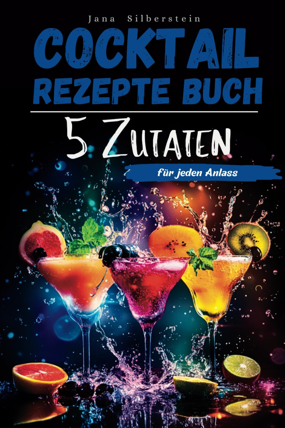 Cocktail Rezepte Buch mit 5 Zutaten: Cocktails selber machen für jeden Anlass – mit Farbbildern zu jedem Rezept! Cooking & Enjoying