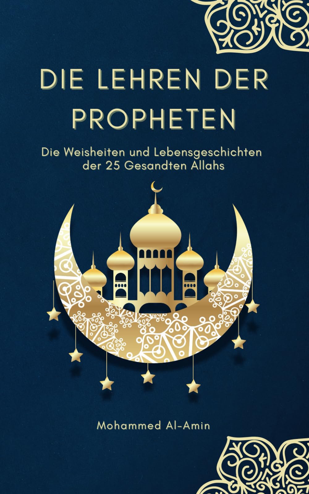 Die Lehren der Propheten: Die Weisheiten und Lebensgeschichten der 25 Gesandten Allahs (Islamische Bücher) (Ratgeber für Muslime) Politics & Society Books