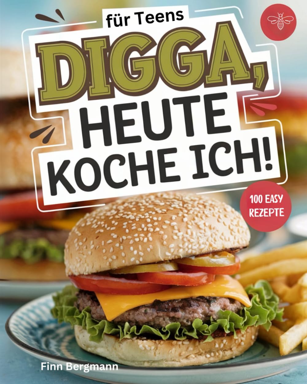 Digga, heute koche ich!: Das ultimative Kochbuch für Teenager mit 100 köstlichen Rezepten. Cooking & Enjoying
