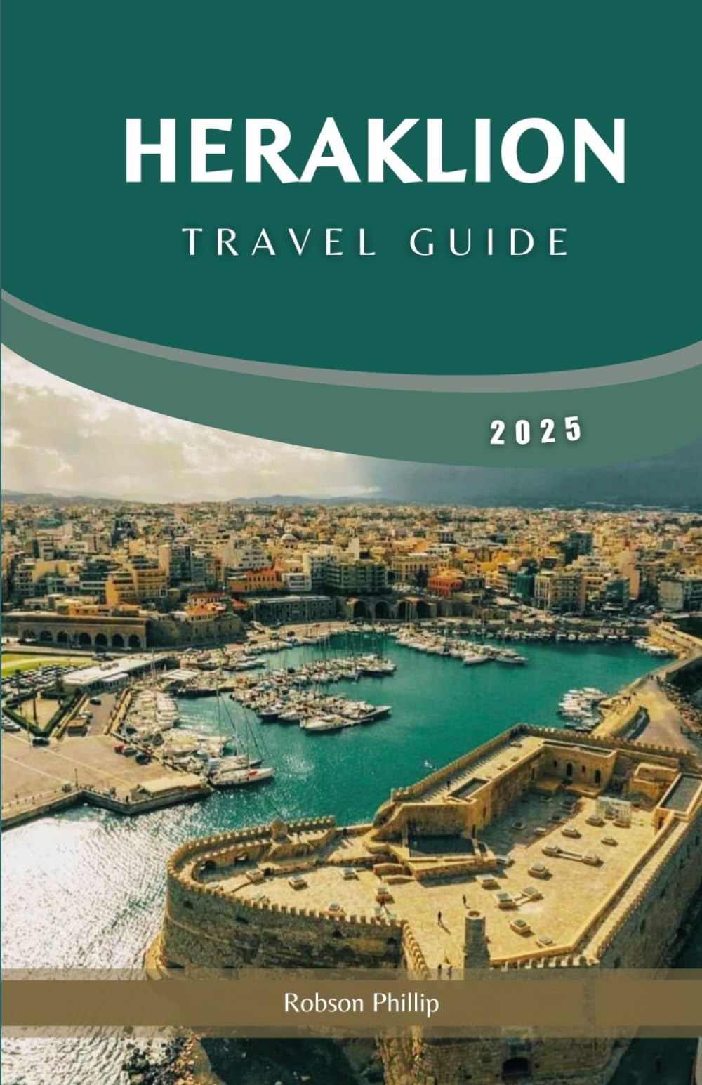 HERAKLION TRAVEL GUIDE 2025: Explore Crete’s Rich History, Vibrant Culture, and Breathtaking Landscapes Travel Guides