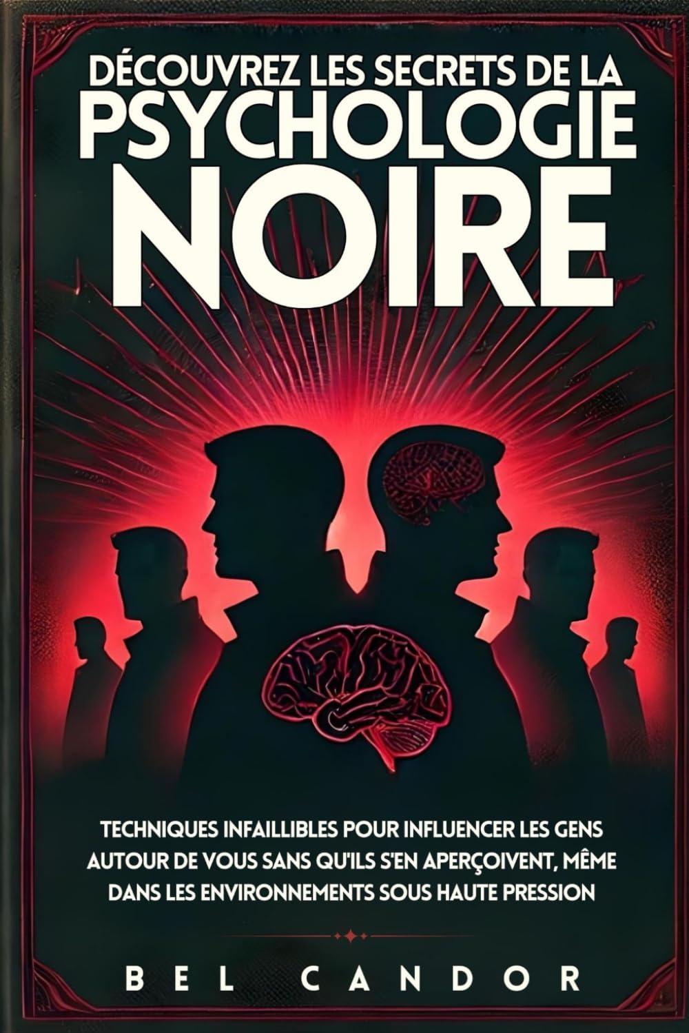 DÉCOUVREZ LES SECRETS DE LA PSYCHOLOGIE NOIRE: Techniques infaillibles pour influencer les gens autour de vous SANS QU'ILS S'EN aperçoivent, même dans les environnements sous haute pression book