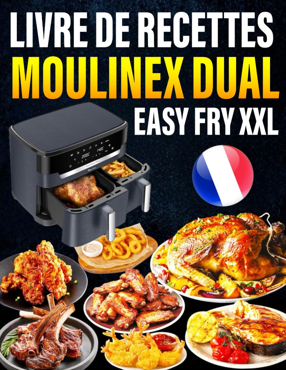 Livre de Recettes Moulinex Dual Easy Fry XXL: Plus de 120 recettes délicieuses et saines pour frire à l'air, cuire au four, griller, rôtir et réchauffer pour la famille et les amis Cooking & Enjoying