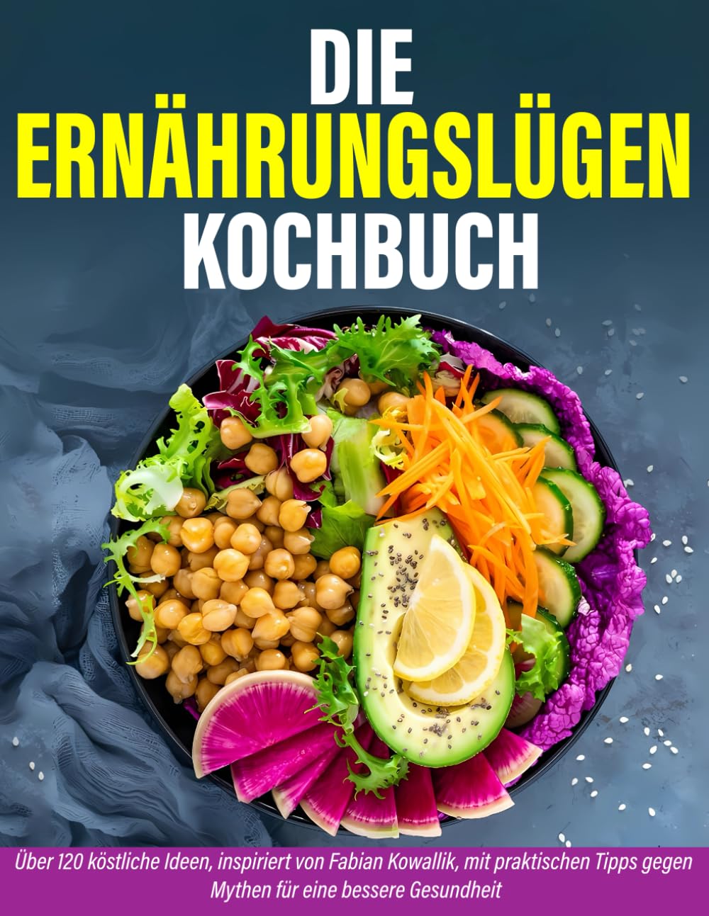 Die Ernährungslügen Kochbuch: Über 120 köstliche Ideen, inspiriert von Fabian Kowallik, mit praktischen Tipps gegen Mythen für eine bessere Gesundheit Medicine