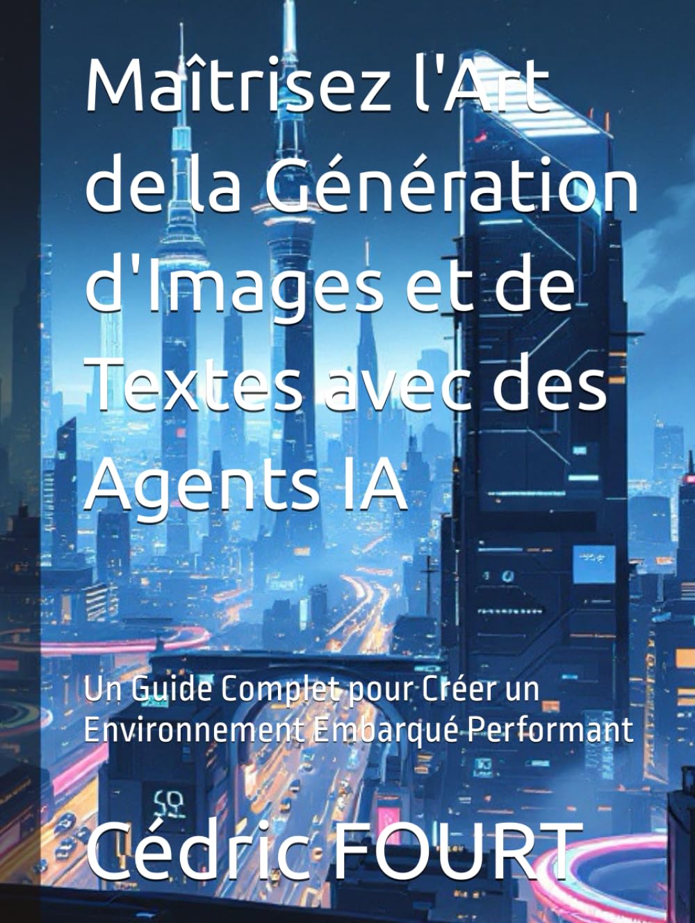 Maîtrisez l'Art de la Génération d'Images et de Textes avec des Agents IA: Un Guide Complet pour Créer un Environnement Embarqué Performant book