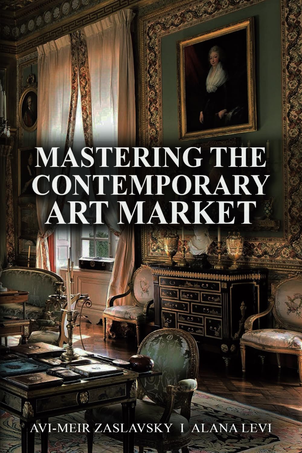 Mastering the Contemporary Art Market Business, Finance & Career