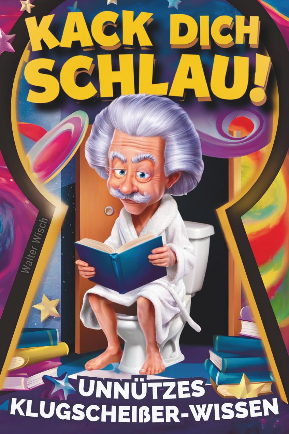 Kack dich schlau! Unnützes Klugscheißer-Wissen fürs Klo: Das perfekte Geschenk für humorvolle Denker – ein lustiges Klobuch Humour & Satire