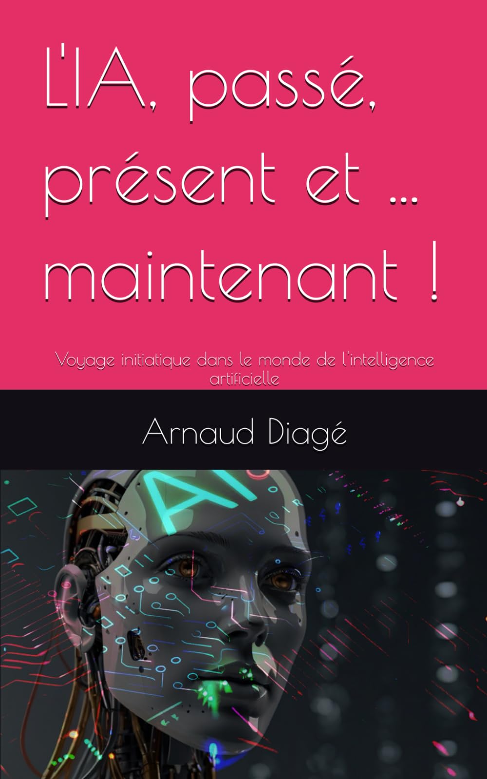 L'IA, passé, présent et ... maintenant !: Voyage initiatique dans le monde de l'intelligence artificielle book