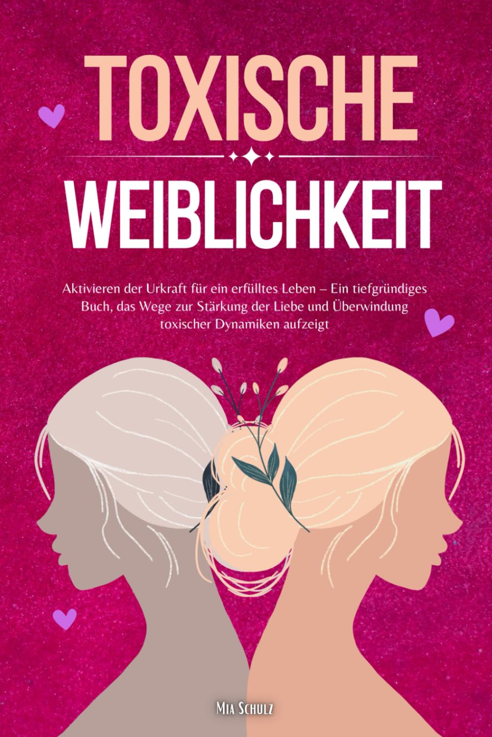 Toxische Weiblichkeit: Aktivieren der Urkraft für ein erfülltes Leben – Ein tiefgründiges Buch, das Wege zur Stärkung der Liebe und Überwindung toxischer Dynamiken aufzeigt Books