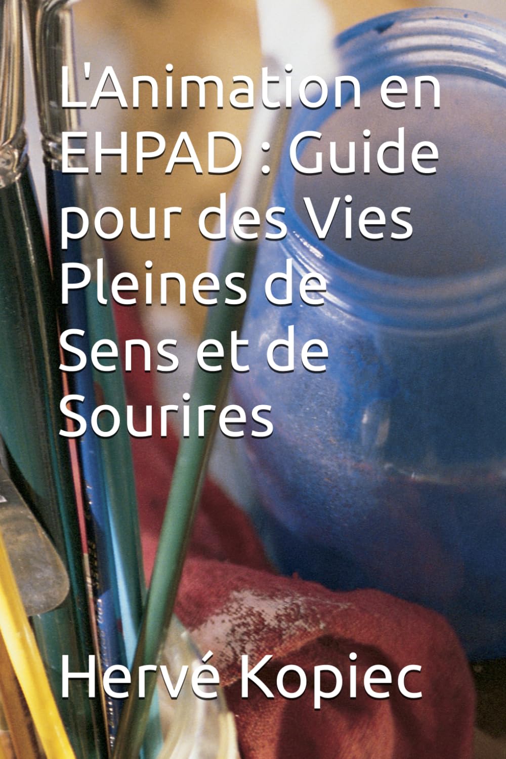 L'Animation en EHPAD : Guide pour des Vies Pleines de Sens et de Sourires book