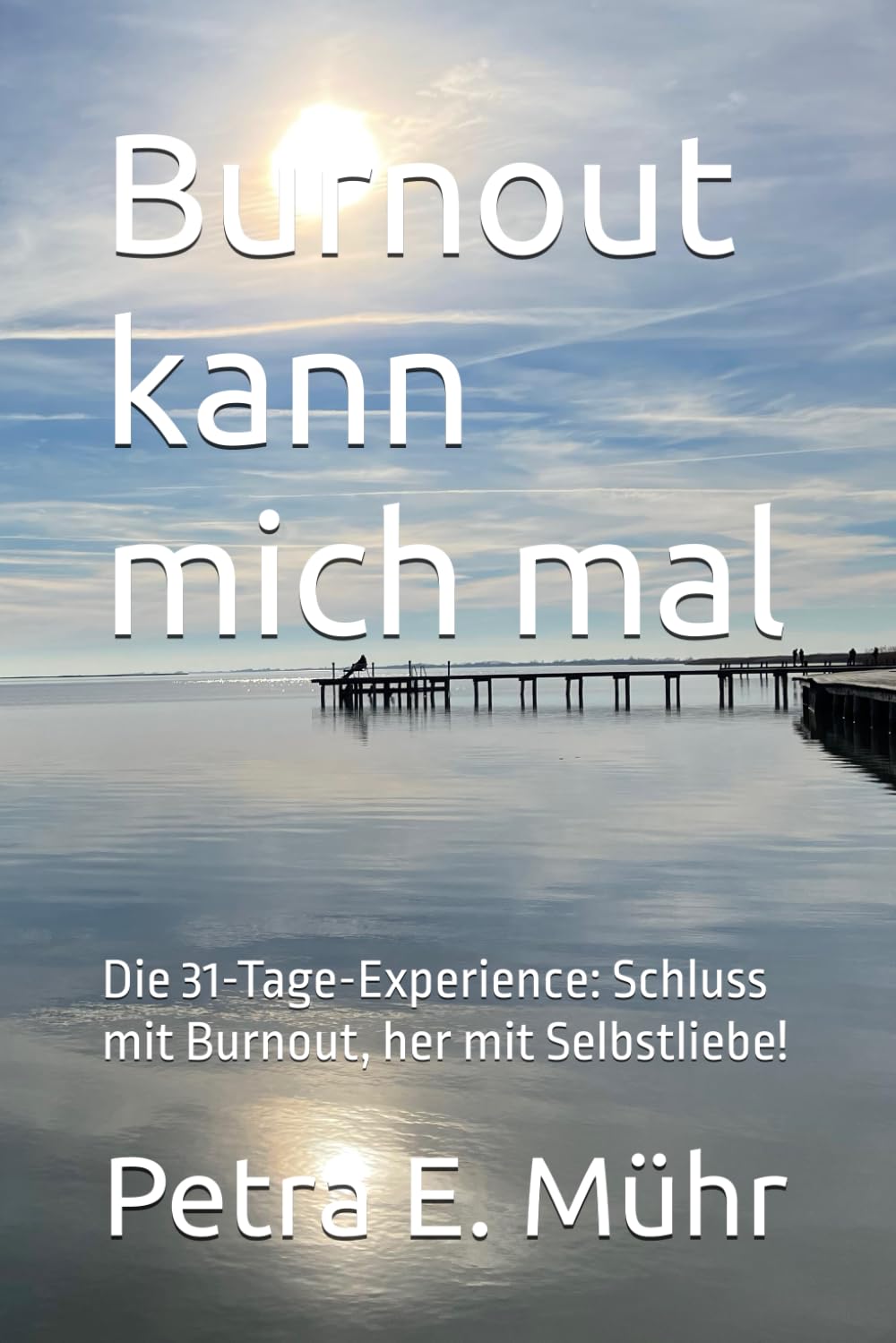 Burnout kann mich mal: Die 31-Tage-Experience: Schluss mit Burnout, her mit Selbstliebe! Lifestyle