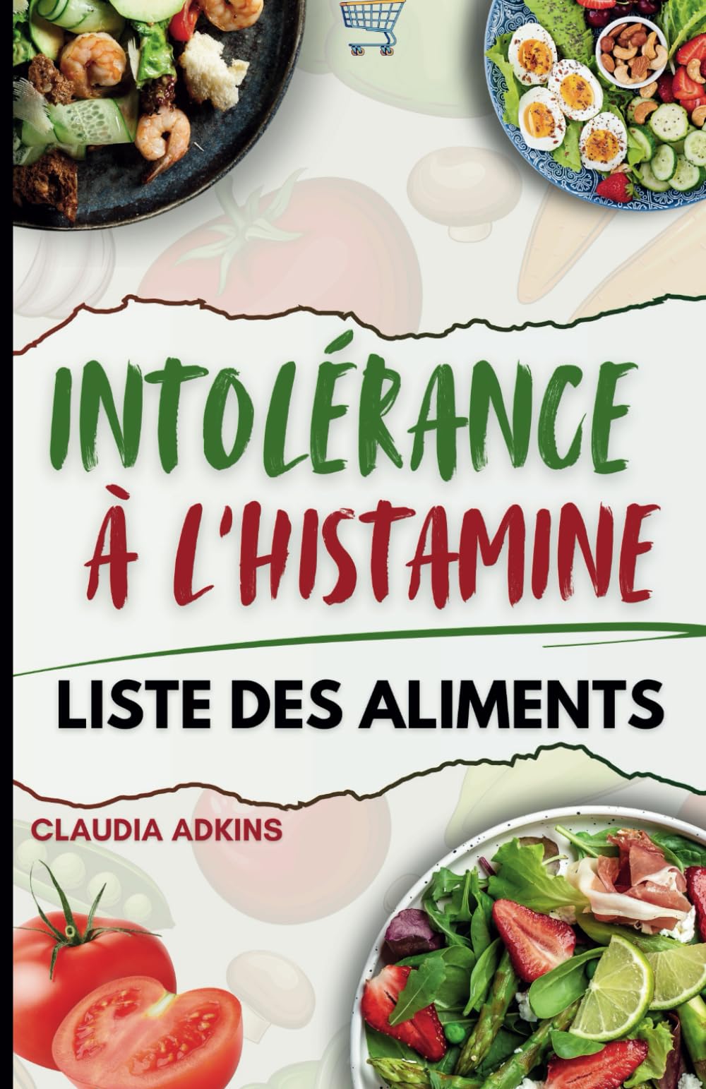 INTOLÉRANCE À L'HISTAMINE LISTE DES ALIMENTS: Un guide complet et à jour des ingrédients pauvres en histamine book