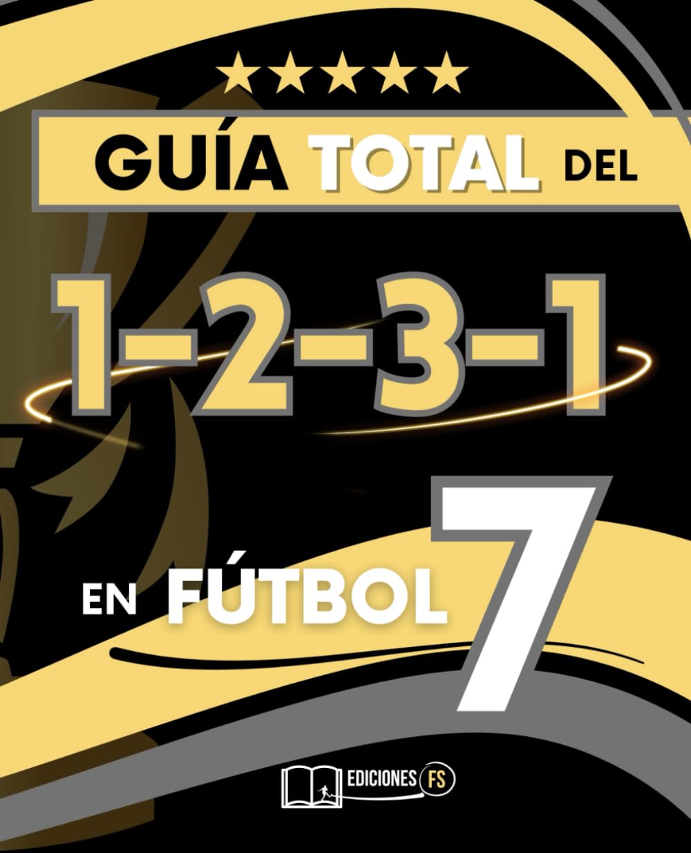 La GUÍA TOTAL del 1-2-3-1 en Fútbol 7: Todo lo que necesitas saber para DOMINAR el SISTEMA más usado en F7 book