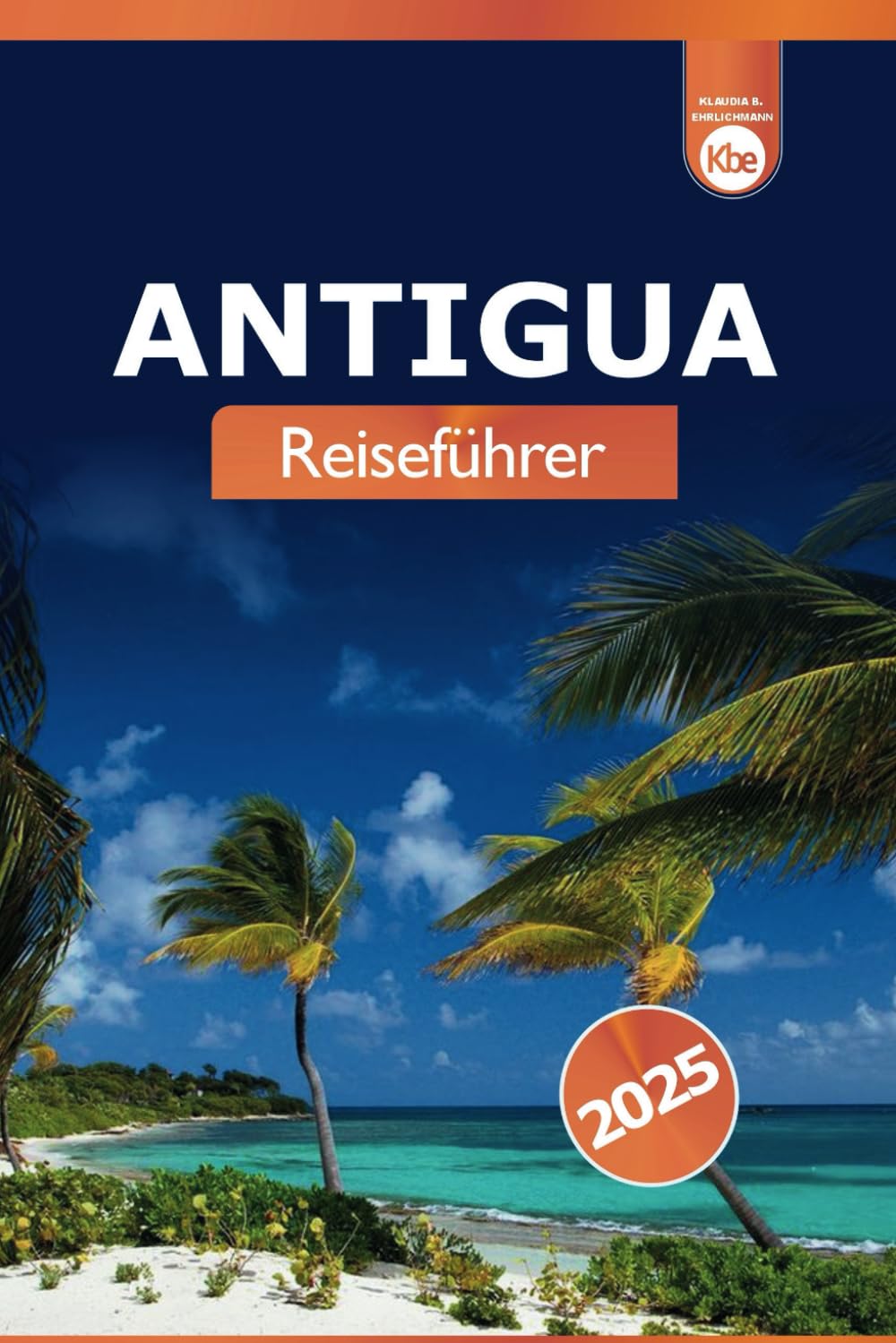 Antigua Reiseführer 2025: Entdecken Sie die Attraktionen, Strände, Kultur und Aktivitäten auf der karibischen Insel Travel Guides