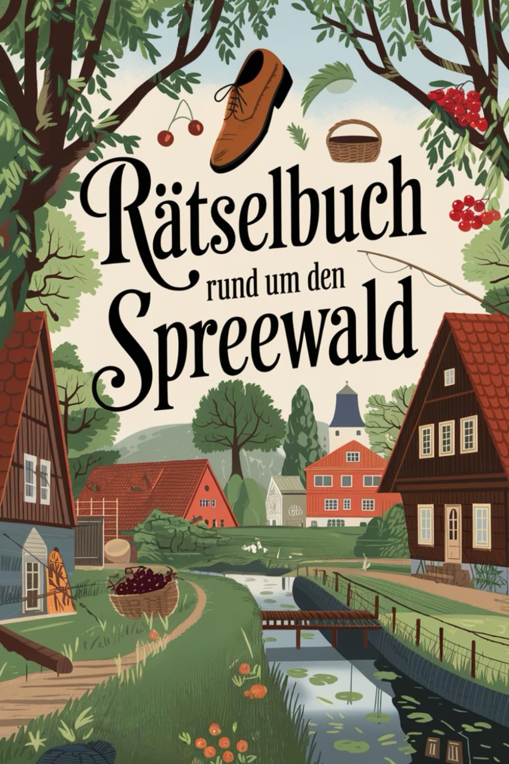 Rätselbuch rund um den Spreewald: Spreewald-Rätsel. Kreuzworträtsel und Anderes rund um die Geschichte und Orte. Leisure & Fun