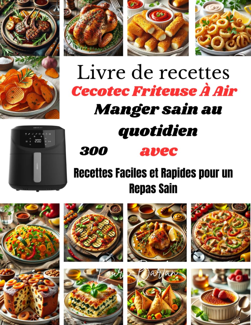 Livre de recettes Cecotec Friteuse À Air: Manger sain au quotidien avec: 300 Recettes Faciles et Rapides pour un Repas Sain book