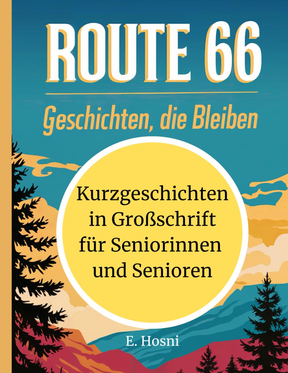 Route 66: Geschichten, die bleiben - Eine Sammlung Kurzgeschichten in Großschrift für Seniorinnen und Senioren – Zum Vorlesen, Erinnern und ... für Kinder, Erwachsene und Senioren) Essays & Short Stories