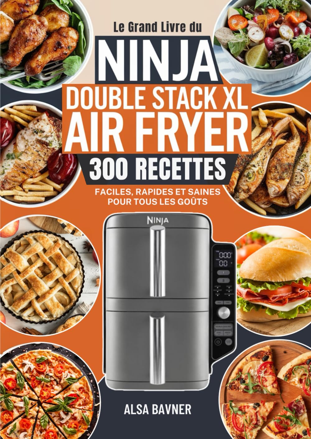 Le Grand Livre du NINJA Double Stack XL Air Fryer: 300 Recettes Faciles, Rapides et Saines pour Tous les Goûts book