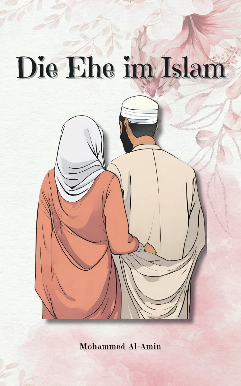 Die Ehe im Islam: 50 Lehren aus Quran und Sunnah mit Erklärung (Islamischer Bücher) International