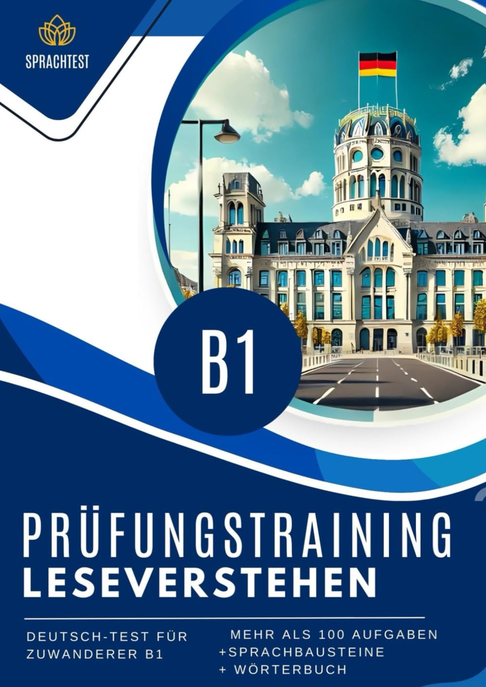 Prüfungsvorbereitung Deutsch-Test für Zuwanderer B1 leseverstehen: Prüfungstrainin mehr als 100 Aufgaben 7 vollständige Modelltests mit Lösungen + Sprachbausteine + Wörterbuch General education