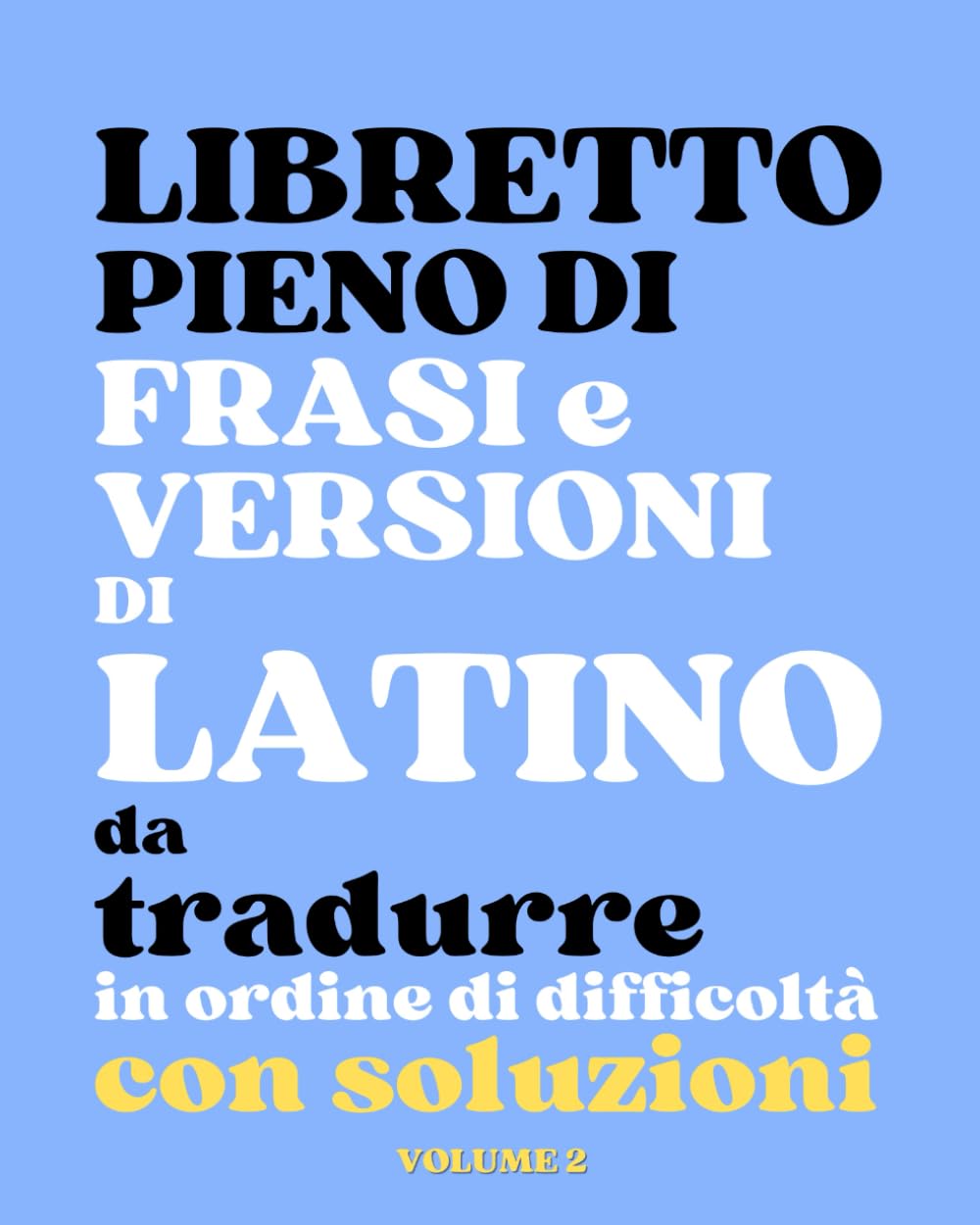 Libretto pieno di frasi e versioni di latino da tradurre in ordine di difficoltà con soluzioni, Volume 2 book