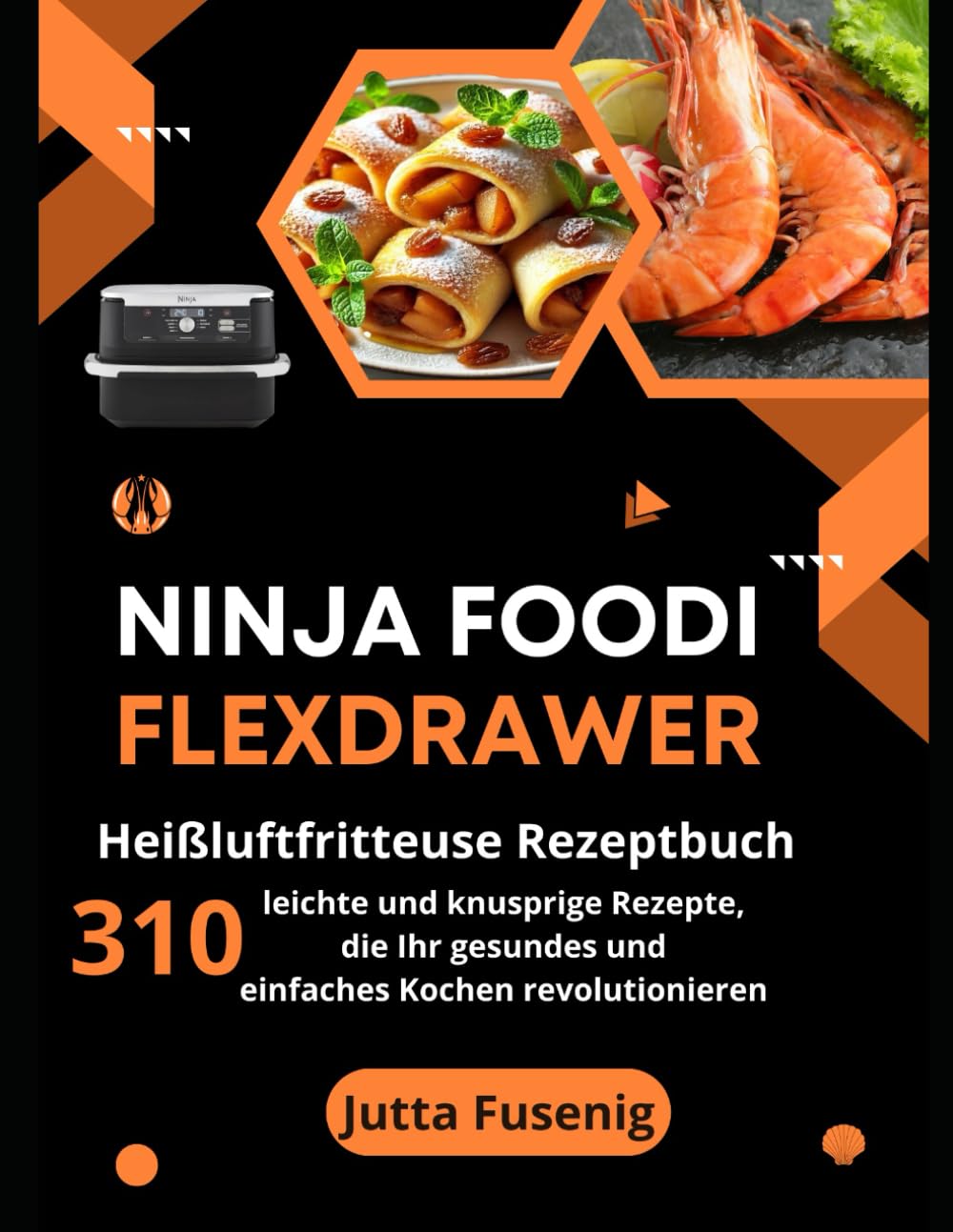 Ninja Foodi FlexDrawer Heißluftfritteuse Rezeptbuch: 310 leichte und knusprige Rezepte, die Ihr gesundes und einfaches Kochen revolutionieren Cooking & Enjoying