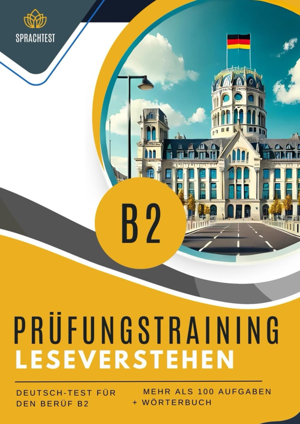 Prüfungsvorbereitung Deutsch-Test für den Beruf B2 leseverstehen: 5 komplette Testmodelle, Mehr als 100 + Wörterbuch. DTB Deutsch-Test für Beruf Prüfungstraining Deutsch B2 General education