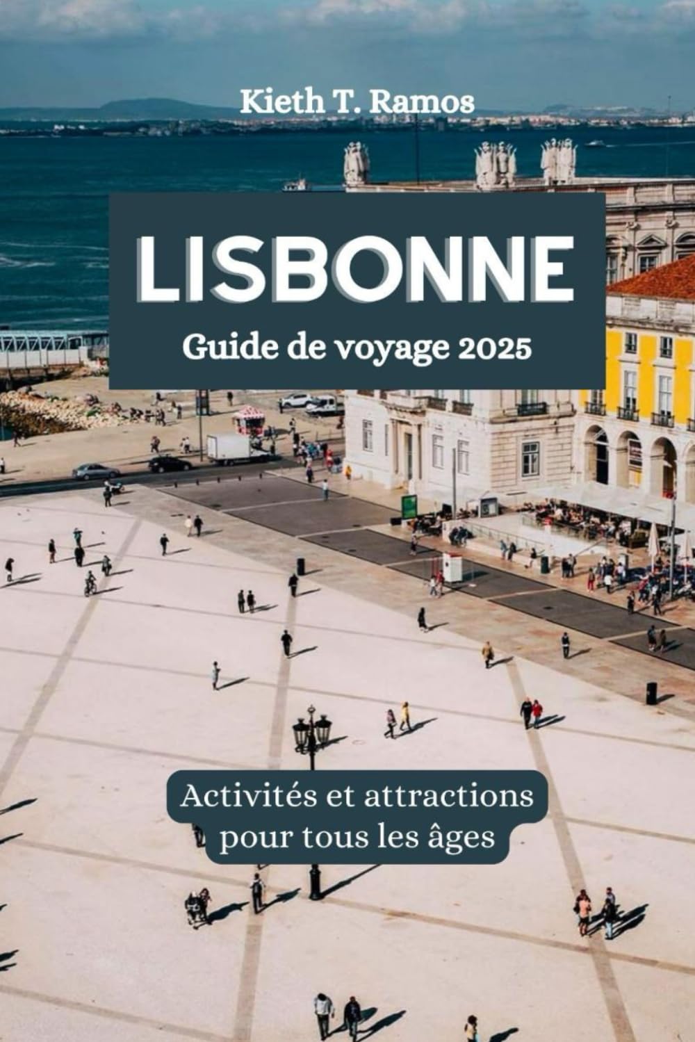 LISBONNE Guide de voyage 2025: Activités et attractions pour tous les âges book