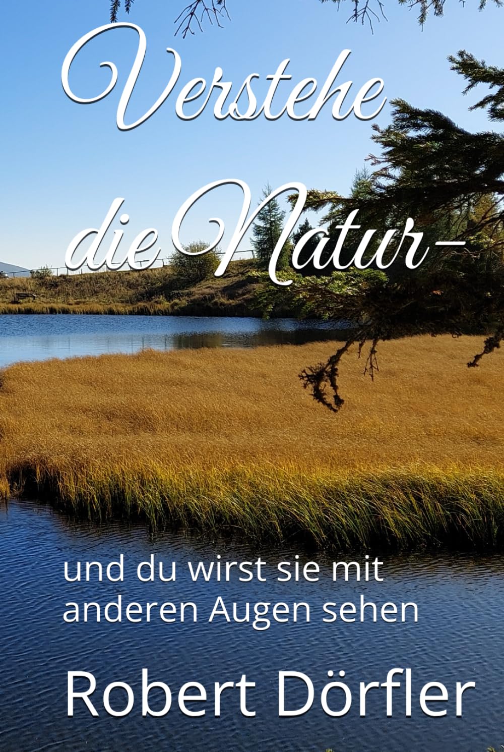 Verstehe die Natur: und du wirst sie mit anderen Augen sehen Natural Sciences