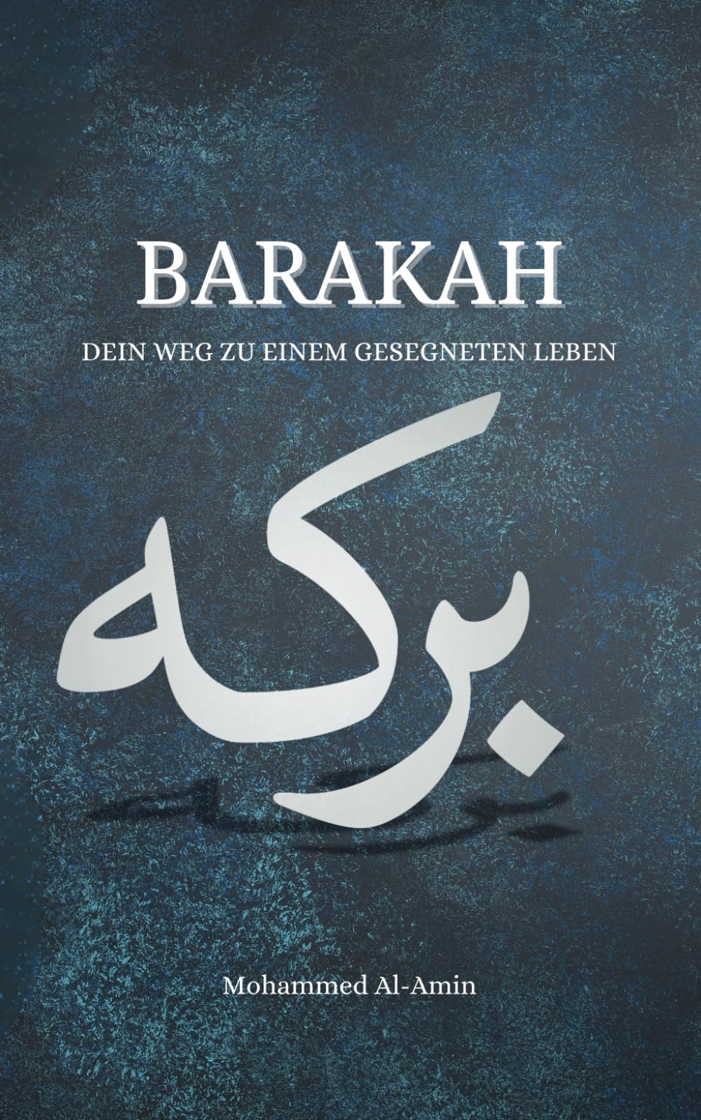 Barakah: Dein Weg zu einem gesegneten Leben (Ratgeber für Muslime) International