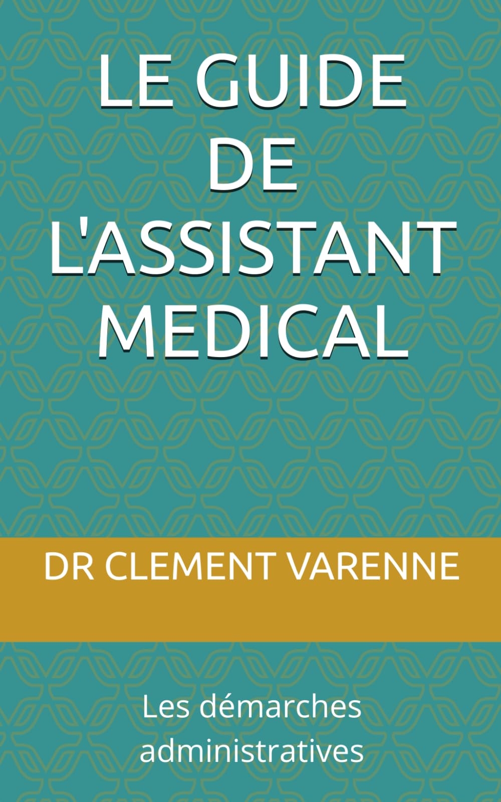 Le guide de l'assistant médical: Les démarches administratives book
