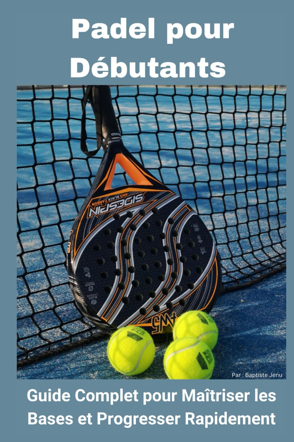 Padel pour Débutants : Guide Complet pour Maîtriser les Bases et Progresser Rapidement book