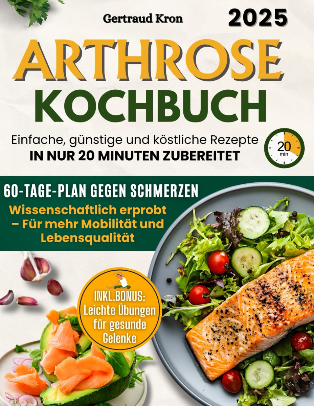 Arthrose Kochbuch: Ein Erprobter Wissenschaftlicher Ernährungsplan Für 60 Tage, Um Schmerzen Zu Lindern Und Die Mobilität Zurückzugewinnen, Mit Einfachen, Günstigen Rezepten In Nur 20 Minuten. Health, Nutrition & Fitness