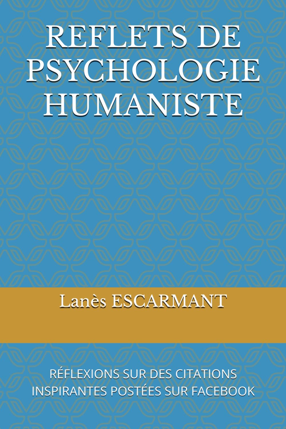 REFLETS DE PSYCHOLOGIE HUMANISTE: REFLEXIONS SUR DES CITATIONS INSPIRANTES POSTEES SUR FACEBOOK book