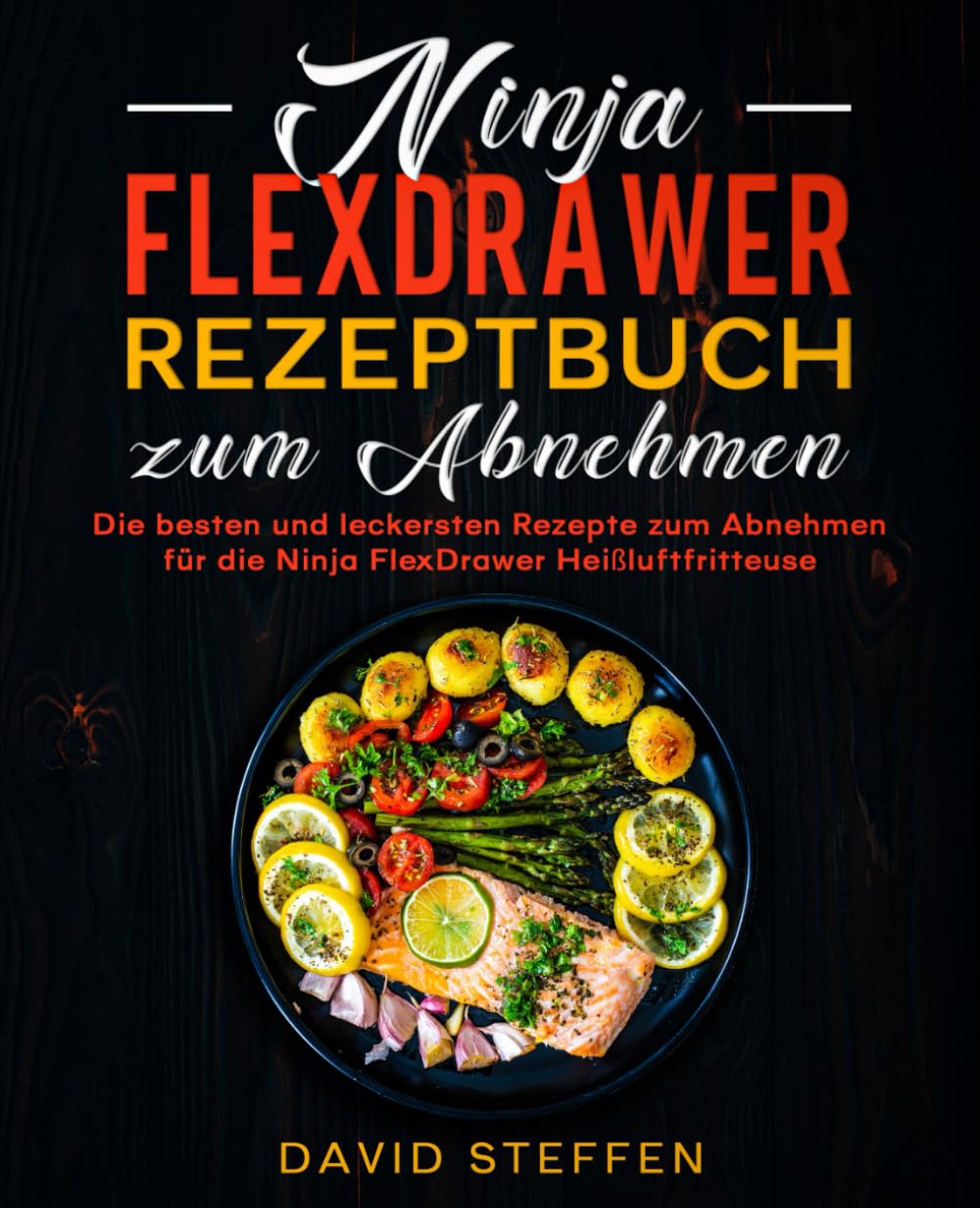 Ninja FlexDrawer Rezeptbuch zum Abnehmen: Die besten und leckersten Rezepte zum Abnehmen für die Ninja FlexDrawer Heißluftfritteuse. Cooking & Enjoying
