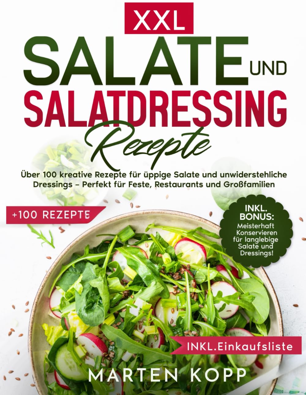 XXL Salate und Salatdressing Rezepte: Über 100 kreative Rezepte für üppige Salate und unwiderstehliche Dressings – Perfekt für Feste, Restaurants und Großfamilien Cooking & Enjoying