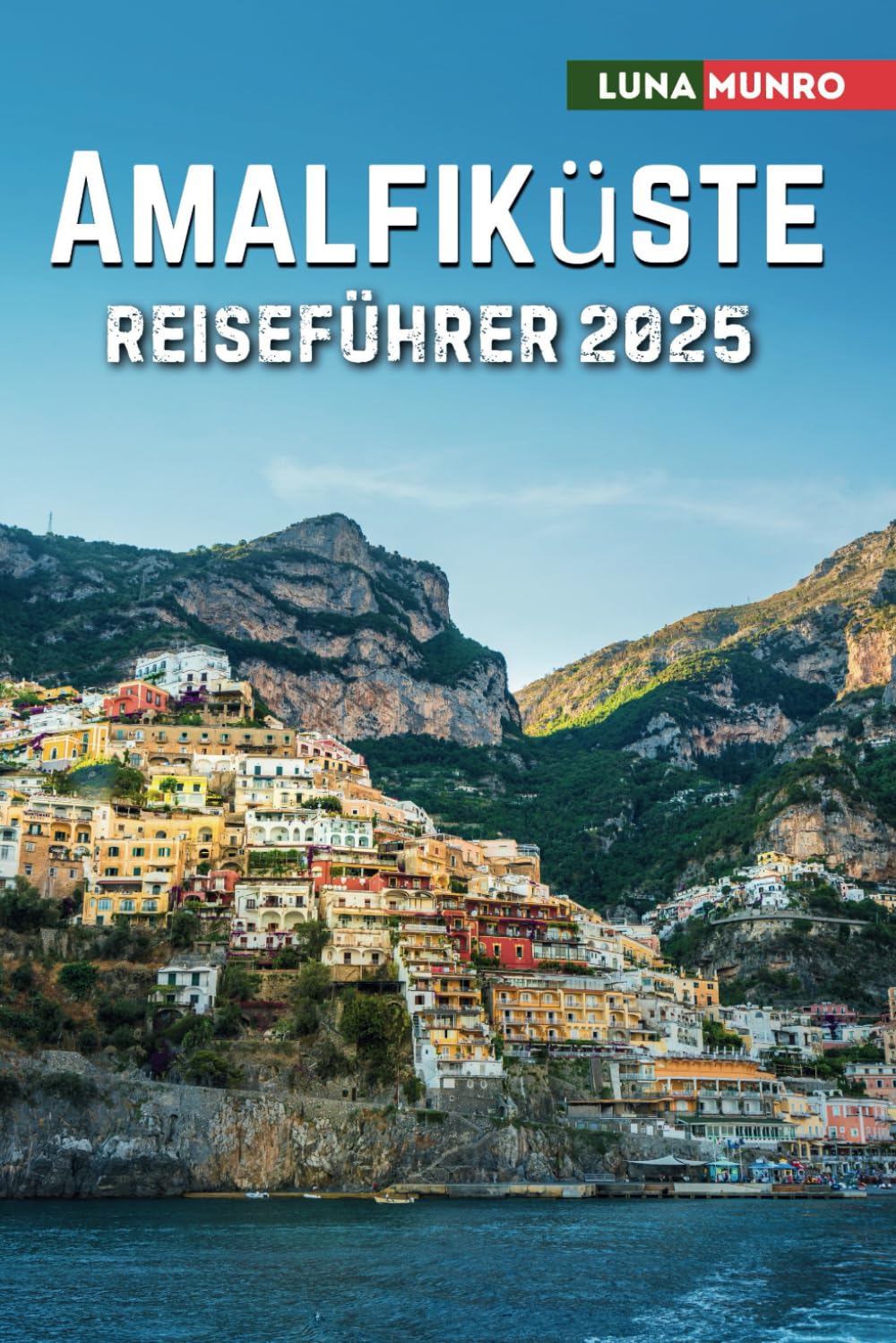 Amalfiküste Reiseführer 2025: Das ultimative Reisehandbuch für unvergessliche Abenteuer, Top-Attraktionen und lokale Geheimnisse book