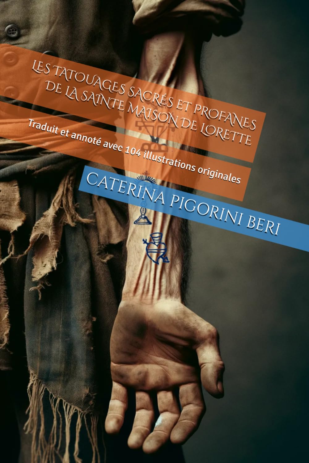 LES TATOUAGES SACRÉS ET PROFANES DE LA SAINTE MAISON DE LORETTE: Traduit et annoté avec 104 illustrations originales book