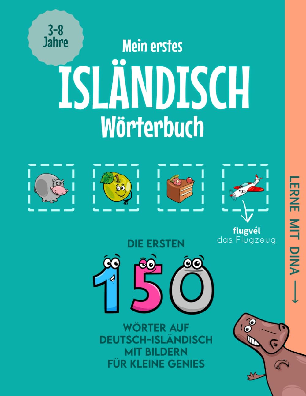 Mein erstes Isländisch Wörterbuch: Die ersten 150 Wörter auf Deutsch-Isländisch mit Bildern für kleine Genies (Lerne mit Dina) Non-fiction