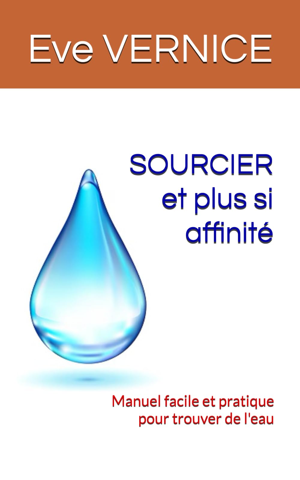 SOURCIER et plus si affinité: Manuel facile et pratique pour trouver de l'eau book