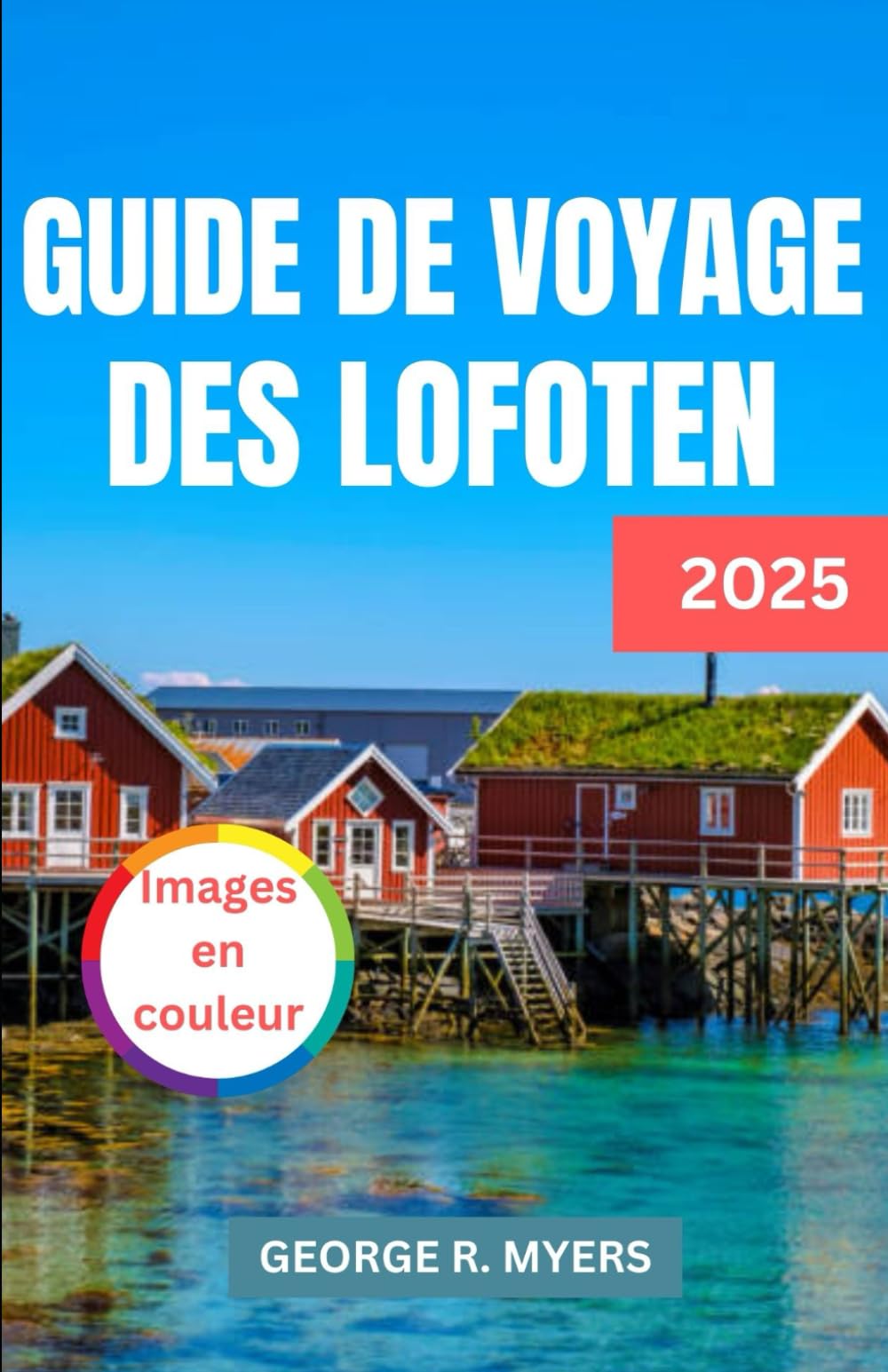 GUIDE DE VOYAGE DES LOFOTEN 2025: Découvrez la magie des paysages à couper le souffle de la Norvège book