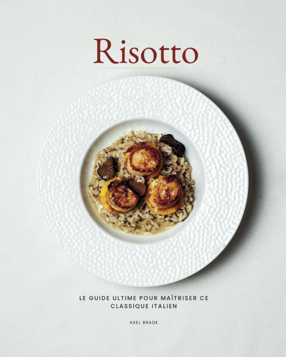 Risotto: Recettes et techniques pour maîtriser le risotto italien, des bases aux créations gastronomiques book