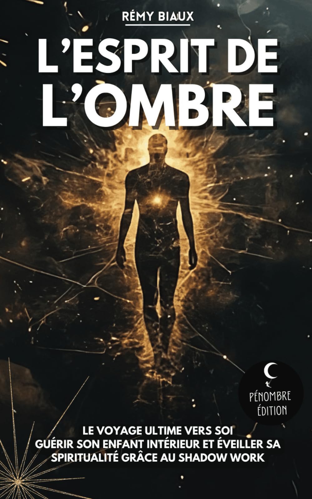L’esprit de l’Ombre: Le voyage ultime vers soi | Guérir son enfant intérieur et éveiller sa spiritualité grâce au shadow work book