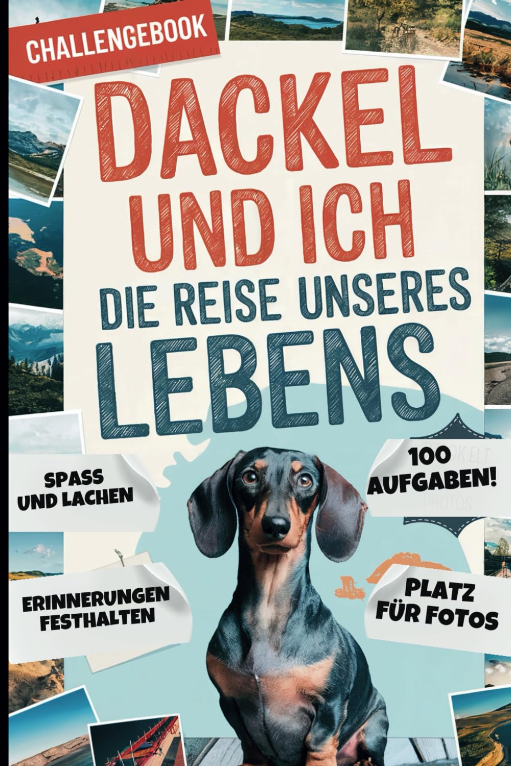 Dackel und ich – die Reise unseres Lebens: 100 gemeinsame Challenges und Fotoseiten für unvergessliche Erlebnisse Pets