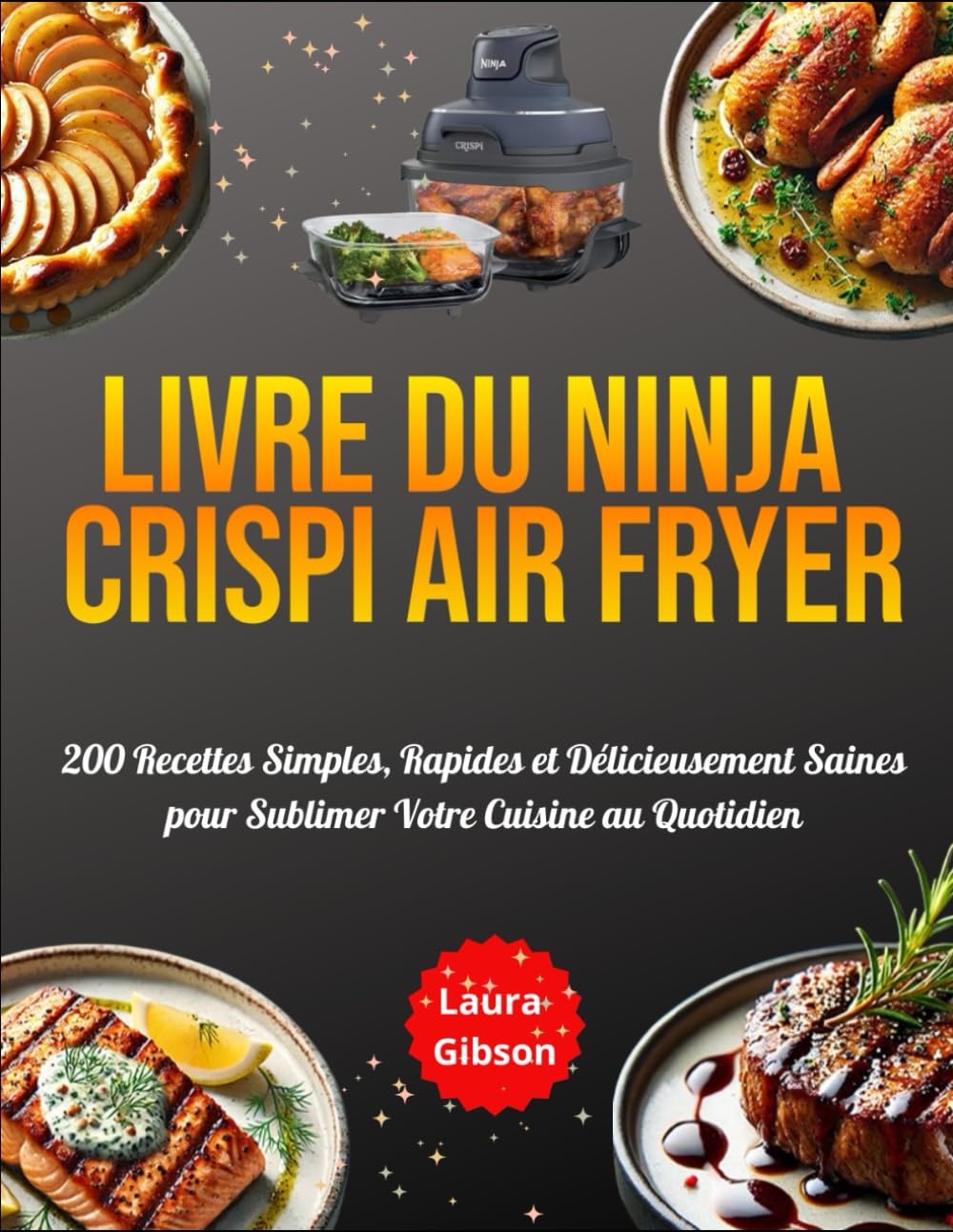 Livre du Ninja Crispi Air Fryer: 200 Recettes Simples, Rapides et Délicieusement Saines pour Sublimer Votre Cuisine au Quotidien book