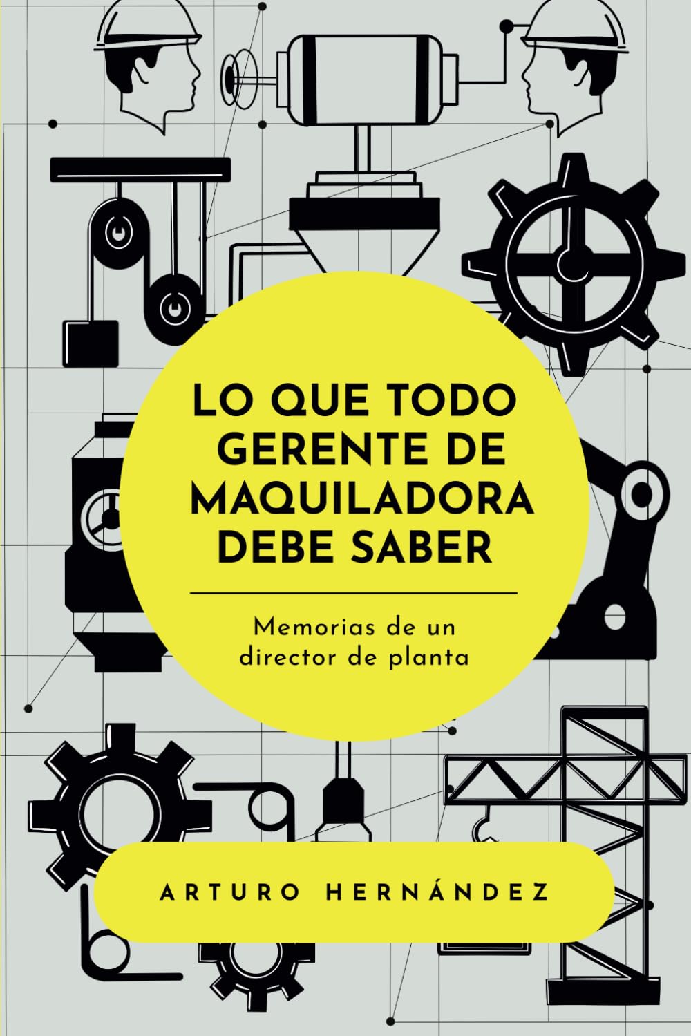 Lo que todo gerente de maquiladora debe saber: Memorias de un director de planta Business, Finance & Career