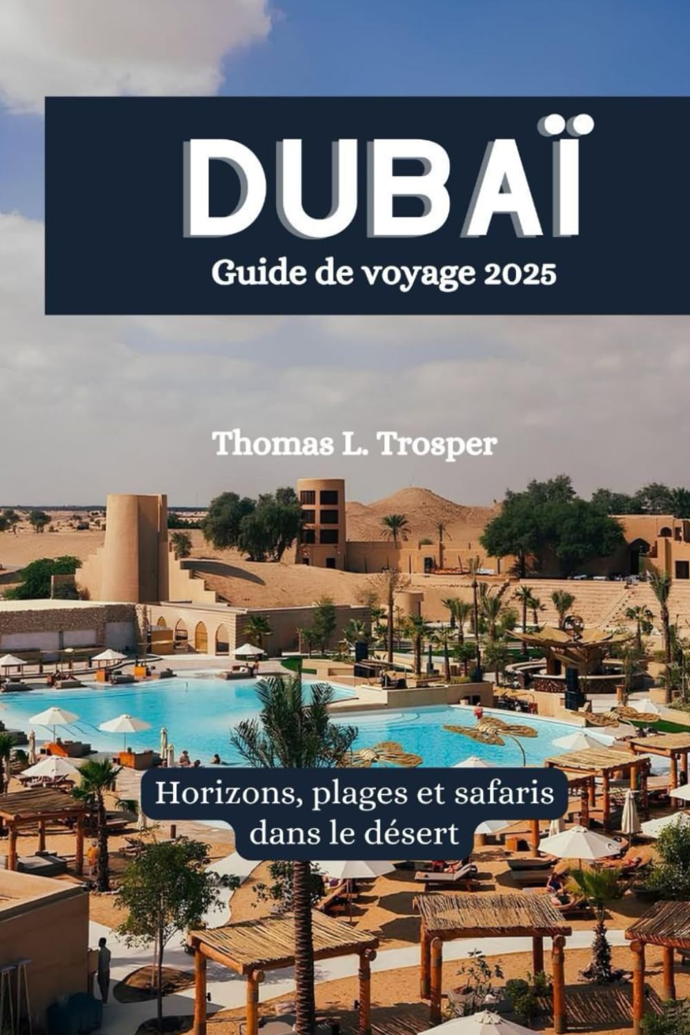 DUBAÏ Guide de voyage 2025: Horizons, plages et safaris dans le désert book