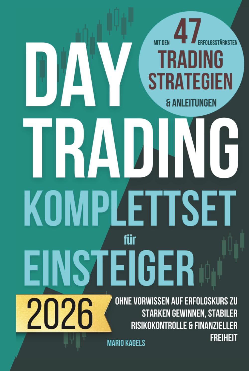 Daytrading Komplettset für Einsteiger mit den 47 erfolgsstärksten Trading Strategien & Anleitungen: Ohne Vorwissen auf Erfolgskurs zu starken Gewinnen, stabiler Risikokontrolle & finanzieller Freiheit Business, Finance & Career