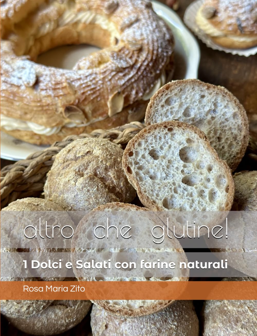 altro che glutine! Dolci & Salati con 'farine naturali' (altro che glutine! ricette con 'farine naturali' senza glutine, Band 1) Cooking & Enjoying