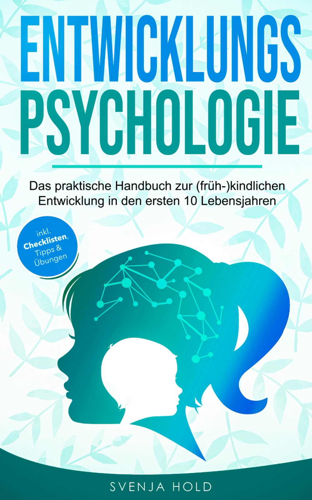 Entwicklungspsychologie: Das praktische Handbuch zur (früh-)kindlichen Entwicklung in den ersten 10 Lebensjahren Medicine